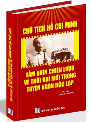 Chủ tịch Hồ Chí Minh và tầm nhìn chiến lược về thời đại mới trong Tuyên ngôn độc lập