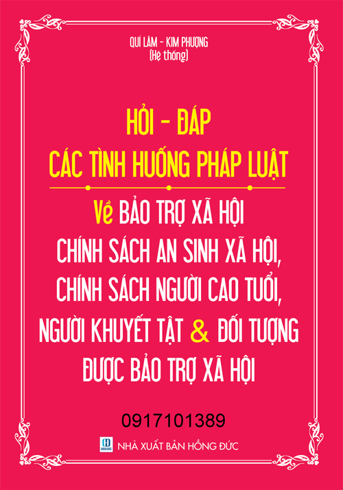 HỎI -ĐÁP CÁC TÌNH HUỐNG PHÁP LUẬT VỀ BẢO TRỢ XÃ HỘI – CHÍNH SÁCH AN SINH XÃ HỘI, CHÍNH SÁCH NGƯỜI CAO TUỔI, NGƯỜI KHUYẾT TẬT VÀ ĐỐI TƯỢNG ĐƯỢC BẢO TRỢ XÃ HỘI