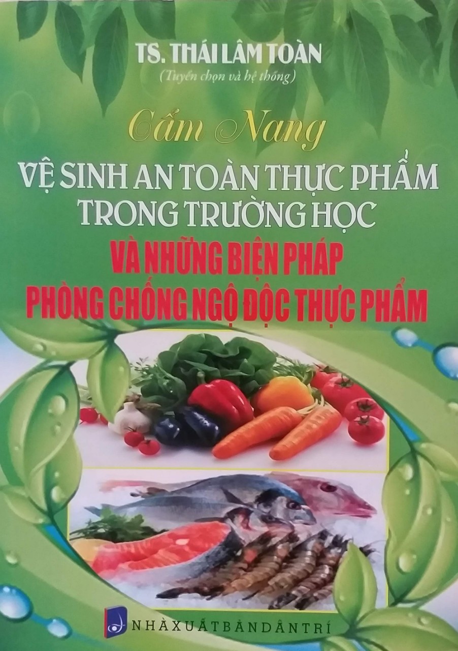 CẨM NANG VỆ SINH AN TOÀN THỰC PHẨM TRONG TRƯỜNG HỌC VÀ NHỮNG BIỆN PHÁP PHÒNG CHỐNG NGỘ ĐỘC THỰC PHẨM