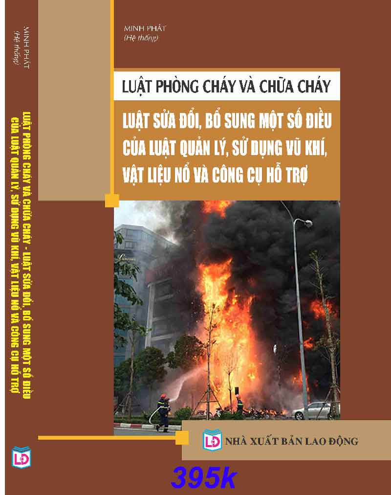 LUẬT PHÒNG CHÁY VÀ CHỮA CHÁY – LUẬT SỬA ĐỔI, BỔ SUNG MỘT SỐ ĐIỀU CỦA LUẬT QUẢN LÝ, SỬ DỤNG VŨ KHÍ, VẬT LIỆU NỔ VÀ CÔNG CỤ HỖ TRỢ