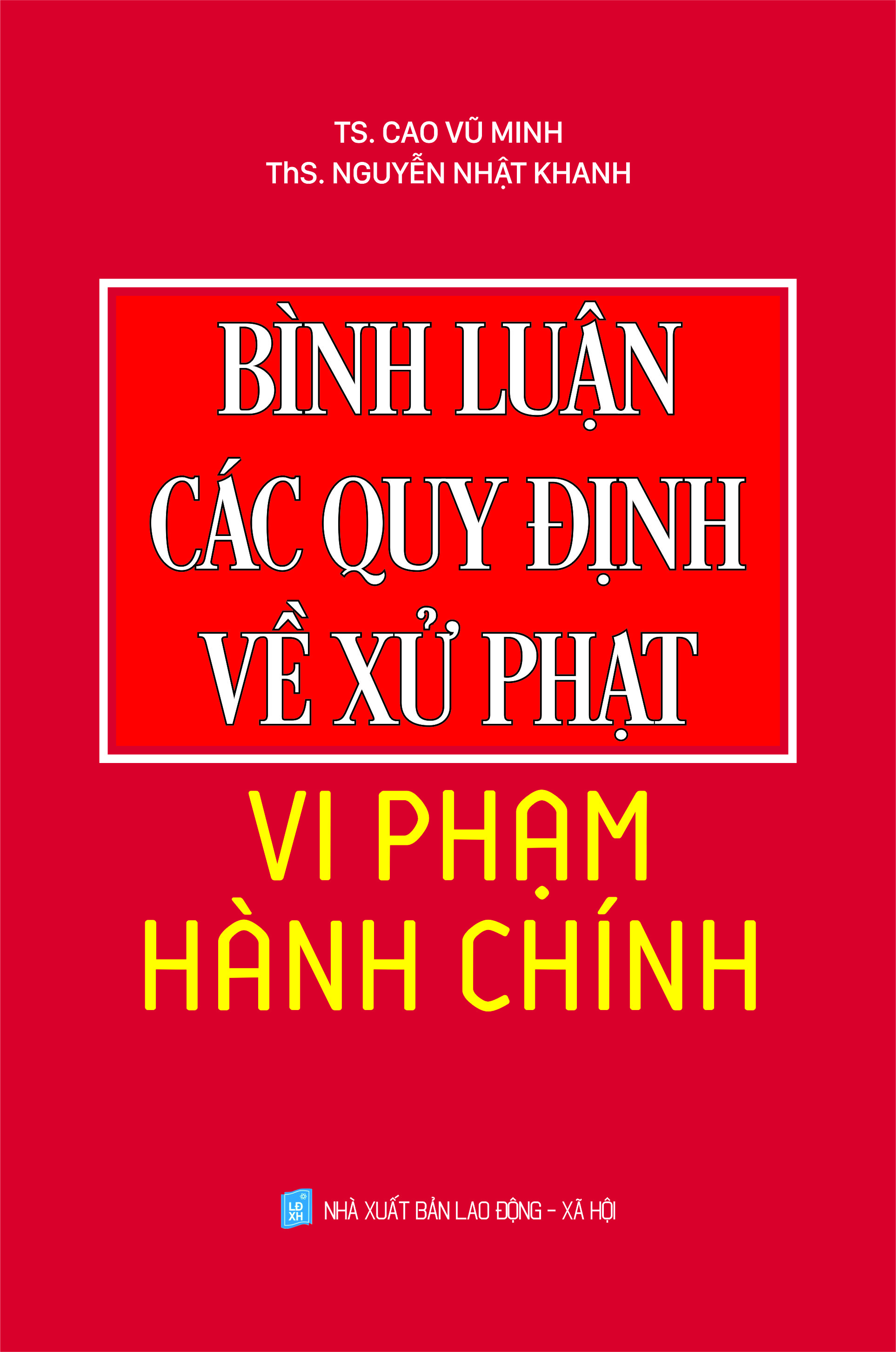 Bình luận các quy định về xử phạt vi phạm hành chính” được TS Cao Vũ Minh và ThS Nguyễn Nhật Khanh (Giảng viên trường Đại học Luật Tp. Hồ Chí Minh) biên soạn