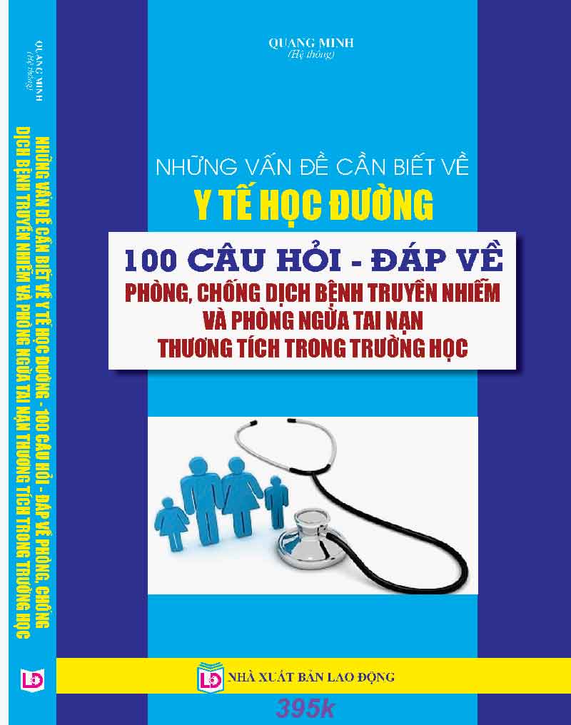 NHỮNG VẤN ĐỀ CẦN BIẾT VỀ Y TẾ HỌC ĐƯỜNG – 100 CÂU HỎI, ĐÁP VỀ PHÒNG, CHỐNG DỊCH BỆNH TRUYỀN NHIỄM VÀ PHÒNG NGỪA TAI NẠN THƯƠNG TÍCH TRONG TRƯỜNG HỌC