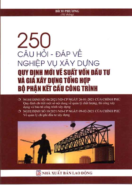 250 CÂU HỎI – ĐÁP VỀ NGHIỆP VỤ XÂY DỰNG QUY ĐỊNH MỚI VỀ SUẤT VỐN ĐẦU TƯ VÀ GIÁ XÂY DỰNG TỔNG HỢP BỘ PHẬN KẾT CẤU CÔNG TRÌNH