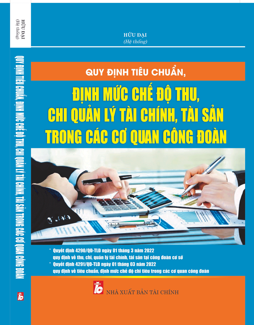 Quy định tiêu chuẩn, định mức, chế độ thu, chi quản lý tài chính, tài sản trong các cơ quan công đoàn