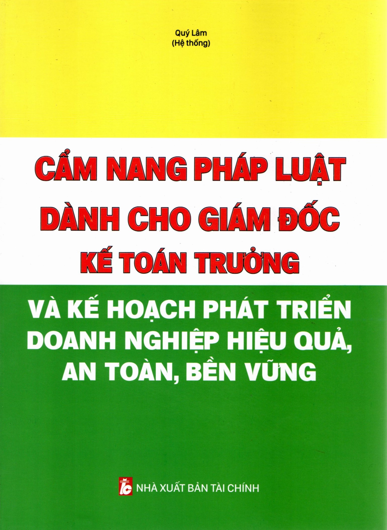 CẨM NANG PHÁP LUẬT DÀNH CHO GIÁM ĐỐC, KẾ TOÁN TRƯỞNG VÀ KẾ HOẠCH PHÁT TRIỂN DOANH NGHIỆP HIỆU QUẢ, AN TOÁN, BỀN VỮNG