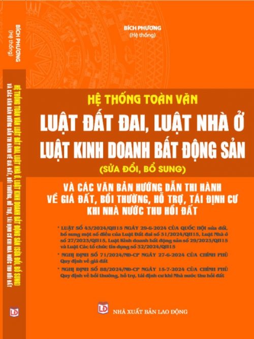 HỆ THỐNG TOÀN VĂN LUẬT ĐẤT ĐAI, LUẬT NHÀ Ở, LUẬT KINH DOANH BẤT ĐỘNG SẢN (SỬA ĐỔI, BỔ SUNG) VÀ CÁC VĂN BẢN HƯỚNG DẪN THI HÀNH VỀ GIÁ ĐẤT, BỒI THƯỜNG, HỖ TRỢ, TÁI ĐỊNH CƯ KHI NHÀ NƯỚC THU HỒI ĐẤT.