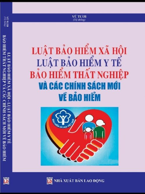 LUẬT BẢO HIỂM XÃ HỘI – LUẬT BẢO HIỂM Y TẾ BẢO HIỂM THẤT NGHIỆP VÀ CÁC CHÍNH SÁCH MỚI VỀ BẢO HIỂM