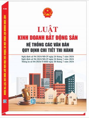 LUẬT KINH DOANH BẤT ĐỘNG SẢN HỆ THỐNG CÁC VĂN BẢN QUY ĐỊNH CHI TIẾT THI HÀNH