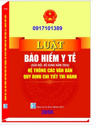 LUẬT BẢO HIỂM Y TẾ (SỬA ĐỔI, BỔ SUNG NĂM 2024) HỆ THỐNG CÁC VĂN BẢN QUY ĐỊNH CHI TIẾT THI HÀNH