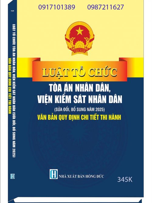 LUẬT TỔ CHỨC TÒA ÁN NHÂN DÂN, VIỆN KIỂM SÁT NHÂN DÂN (SỬA ĐỔI, BỔ SUNG NĂM 2025) VĂN BẢN QUY ĐỊNH CHI TIẾT THI HÀNH – Sao chép