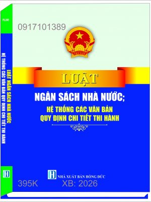 LUẬT NGÂN SÁCH NHÀ NƯỚC HỆ THỐNG CÁC VĂN BẢN QUY ĐỊNH CHI TIẾT THI HÀNH