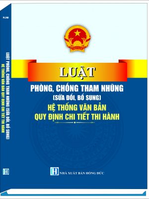 LUẬT PHÒNG CHỐNG THAM NHŨNG (SỬA ĐỔI, BỔ SUNG) 2025 HỆ THỐNG VĂN BẢN QUY ĐỊNH CHI TIẾT THI HÀNH