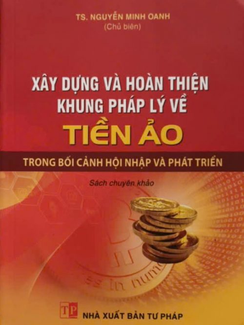 XÂY DỰNG VÀ HOÀN THIỆN KHUNG PHÁP LÝ TIỀN ẢO TRONG BỐI CẢNH HỘI NHẬP VÀ PHÁT TRIỂN